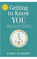 Getting to Know YOU: Embrace Your Unique Blueprint to Make Decisions you Love and Trust - A Human Design Guidebook