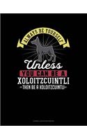 Always Be Yourself Unless You Can Be a Xoloitzcuintli Then Be a Xoloitzcuintli: Cornell Notes Notebook(332 Cornell Notes Notebook)