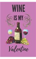 Wine Is My Valentine: Funny Valentine's Day Gift Lined Notebook