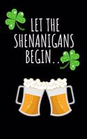 Let the Shenanigans Begin...: Funny Gag Notebook for St. Patrick's Day - Birthday/ Rude Naughty Journal, Funny Blank Book for Best Friend, Colleague, Partner Occasions Greeting (