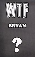 Wtf Bryan ?