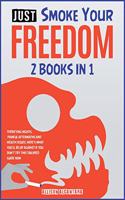 Just Smoke Your Freedom! [2 Books in 1]: Terrifying Nights, Painful Aftermaths and Health Issues. Here's What You'll Be Up Against If You Don't Try this Tailored Guide Now(6 The Revolutionary Methods for Addictions)