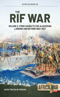 The Rif War Volume 2: Volume 2 - From Xauen to the Alhucemas Landing and Beyond, 1922-1927