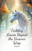 Tinkling Leaves Beyond the Unicorn Wisp