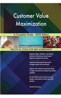 Customer Value Maximization A Complete Guide - 2020 Edition