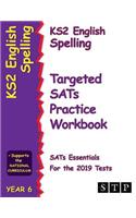 Ks2 English Spelling Targeted Sats Practice Workbook for the 2019 Tests (Year 6) (Stp Ks2 English Sats Essentials)