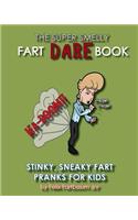 Super Smelly Fart Dare Book (For Boys and Daring Girls )