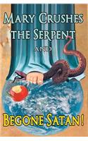 Mary Crushes the Serpent AND Begone Satan!