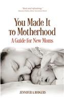You Made It to Motherhood