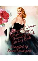 Gorgeous Women Gorgeous Gowns Grayscale Adult Coloring Book