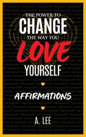 Power to Change the Way You Love Yourself Affirmations