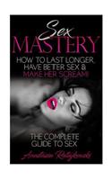 Sex Mastery How to Last Longer, Have Better Sex & Make Her Scream!