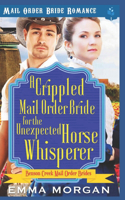A Crippled Mail Order Bride for the Unexpected Horse Whisperer: (3 Benson Creek Mail Order Brides)