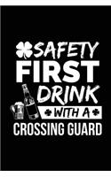 Safety First Drink With A Crossing Guard: St. Patrick's Day Journal Notebook