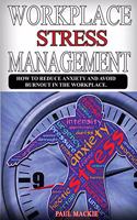 Workplace Stress Managemment: How to reduce anxiety and avoid burnout in the workplace.