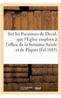 Paraphrase Sur Les Pseaumes de David, Que l'Eglise Employe À l'Office de la Semaine Sainte: Et de Pâques