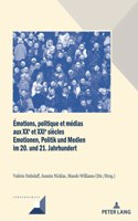 Émotions, Politique Et Médias Aux Xxe Et Xxie Siècles / Emotionen, Politik Und Medien Im 20. Und 21. Jahrhundert