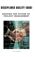 Disciplined Agility (DAD): Shaping the Future of Project Management