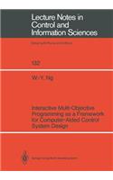 Interactive Multi-Objective Programming as a Framework for Computer-Aided Control System Design: (132 Lecture Notes in Control and Information Sciences)