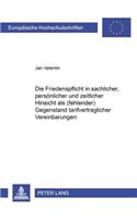 Die Friedenspflicht in Sachlicher, Persoenlicher Und Zeitlicher Hinsicht ALS (Fehlender) Gegenstand Tarifvertraglicher Vereinbarungen