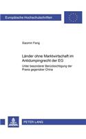 Laender Ohne Marktwirtschaft Im Antidumpingrecht Der Eg: Unter Besonderer Beruecksichtigung Der Praxis Gegenueber China