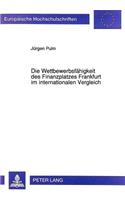 Die Wettbewerbsfaehigkeit des Finanzplatzes Frankfurt im internationalen Vergleich