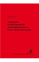 Avantgarde, Zivilisationskritik Und Pragmatismus in Karel Čapeks «Bozí Muka»: (36 Slavische Literaturen)