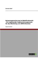 Nutzensegmentierung im Mobilfunkmarkt - Ein ergänzender Segmentierungsansatz für das Marketing von UMTS-Diensten