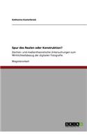 Spur des Realen oder Konstruktion?: Zeichen- und medientheoretische Untersuchungen zum Wirklichkeitsbezug der digitalen Fotografie