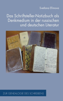 Das Schriftsteller-Notizbuch ALS Denkmedium in Der Russischen Und Deutschen Literatur