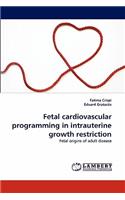 Fetal Cardiovascular Programming in Intrauterine Growth Restriction