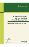 Einfluss der EU auf das deutsche Berufsbildungssystem: Lebenslanges Lernen, EQR und ECVET