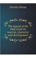The Legend of the Holy Grail Its Sources, Character and Development