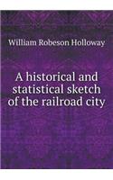 A Historical and Statistical Sketch of the Railroad City