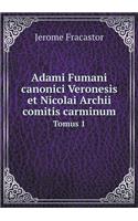 Adami Fumani Canonici Veronesis Et Nicolai Archii Comitis Carminum Tomus 1