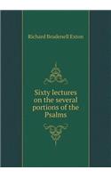 Sixty Lectures on the Several Portions of the Psalms