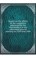 Report on the Affairs by the Committee Appointed by the Shareholders at the Adjourned General Meeting on 23rd June 1880