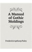 A Manual of Gothic Moldings