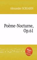 Po&#1077;me-Nocturne, Op.61. &#1055;&#1086;&#1101;&#1084;&#1072;-&#1085;&#1086;&#1082;&#1090;&#1102;&#1088;&#1085;, Op. 61