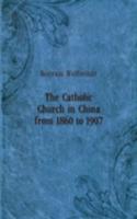 THE CATHOLIC CHURCH IN CHINA FROM 1860