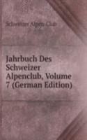 Jahrbuch Des Schweizer Alpenclub, Volume 7 (German Edition)