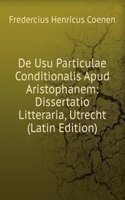 De Usu Particulae Conditionalis Apud Aristophanem: Dissertatio Litteraria, Utrecht (Latin Edition)