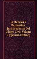 Sentencias Y Respuestas: Jurisprudencia Del Codigo Civil, Volume 2 (Spanish Edition)