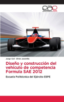 Diseño y construcción del vehículo de competencia Formula SAE 2012