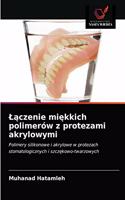 L&#261;czenie mi&#281;kkich polimerów z protezami akrylowymi