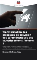 Transformation des processus de prévision des caractéristiques des investissements. Volume 2