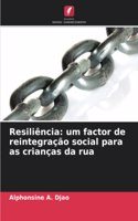 Resiliência: um factor de reintegração social para as crianças da rua