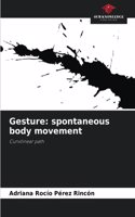 Gesture: spontaneous body movement