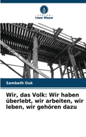 Wir, das Volk: Wir haben überlebt, wir arbeiten, wir leben, wir gehören dazu