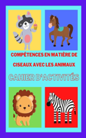 Cahier d'activités Ciseaux avec les animaux: Cahier d'exercices préscolaires pour les enfants, un cahier d'exercices amusant pour les tout-petits et les enfants de 3 à 7 ans, exercices de cisea